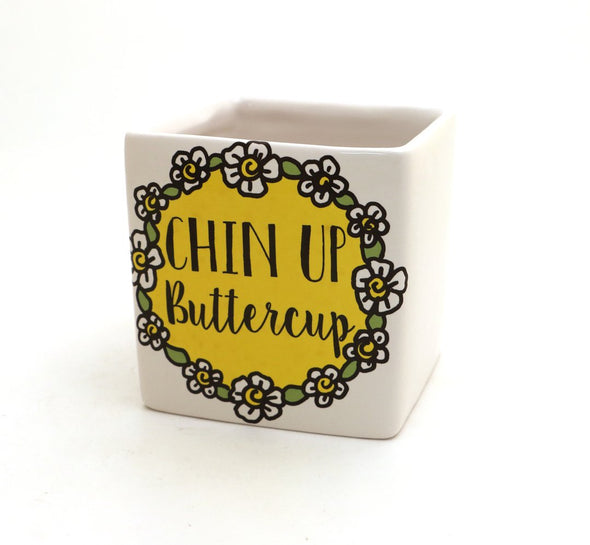 Chin Up Buttercup - Planter, Candle Holder, Square Pot
