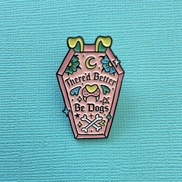 There’d Better Be Dogs Enamel Pin